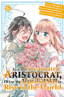 As a Reincarnated Aristocrat, I'll Use My Appraisal Skill to Rise in the World 6(manga)