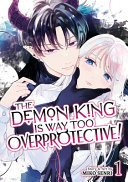 The Demon King is Way Too Overprotective! Vol. 1